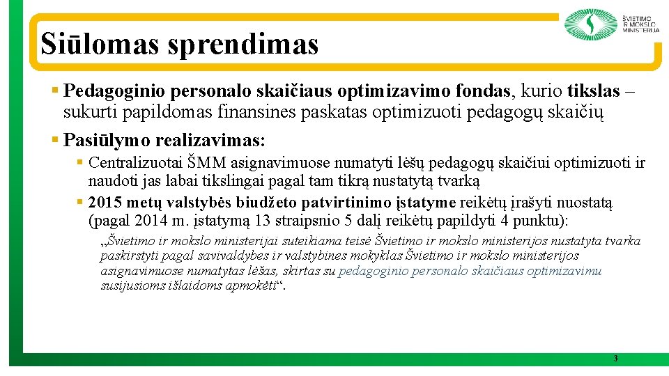 Siūlomas sprendimas § Pedagoginio personalo skaičiaus optimizavimo fondas, kurio tikslas – sukurti papildomas finansines