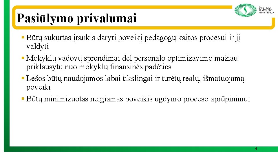 Pasiūlymo privalumai § Būtų sukurtas įrankis daryti poveikį pedagogų kaitos procesui ir jį valdyti