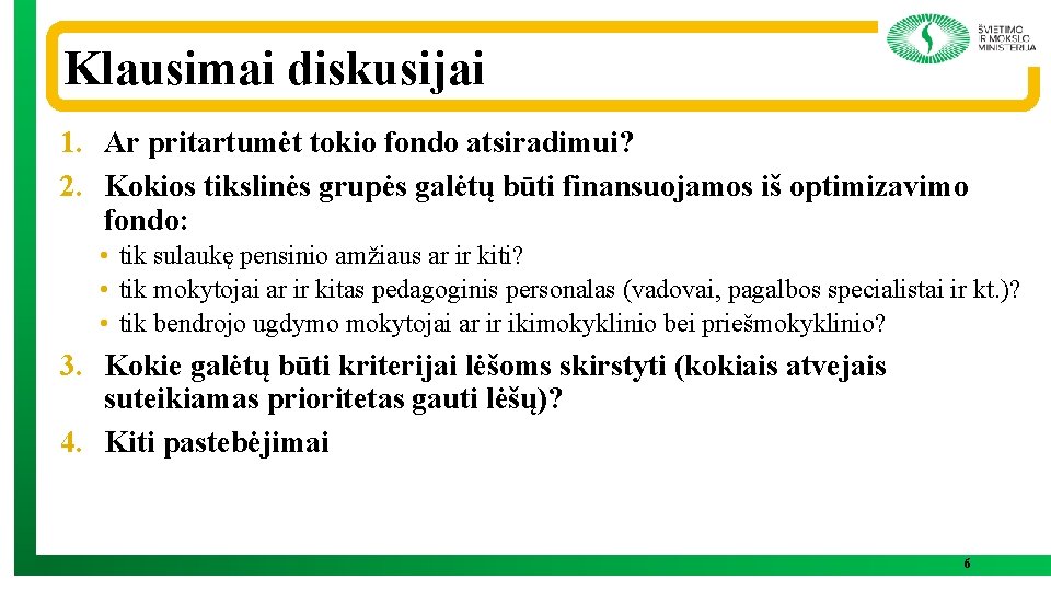 Klausimai diskusijai 1. Ar pritartumėt tokio fondo atsiradimui? 2. Kokios tikslinės grupės galėtų būti