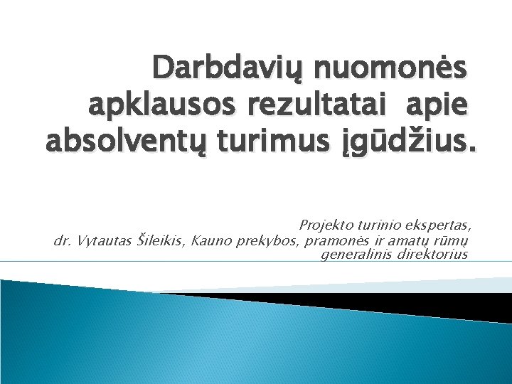 Darbdavių nuomonės apklausos rezultatai apie absolventų turimus įgūdžius. Projekto turinio ekspertas, dr. Vytautas Šileikis,