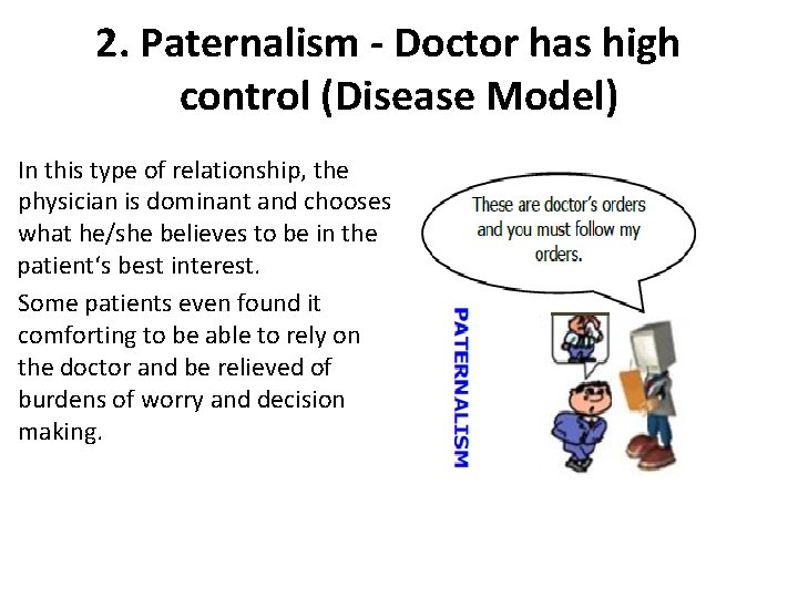 2. Paternalism - Doctor has high control (Disease Model) In this type of relationship,