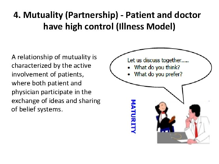 4. Mutuality (Partnership) - Patient and doctor have high control (Illness Model) A relationship