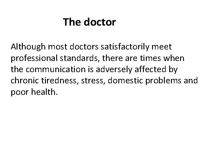 The doctor Although most doctors satisfactorily meet professional standards, there are times when the