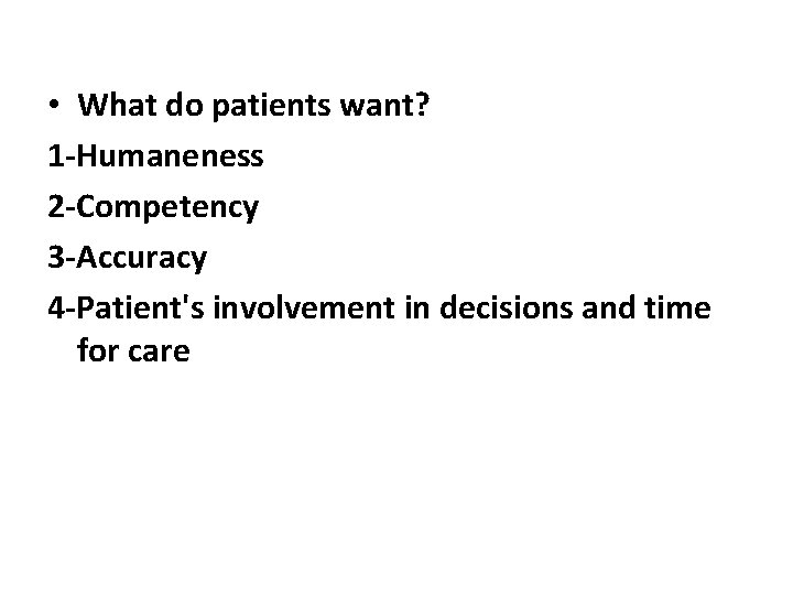  • What do patients want? 1 -Humaneness 2 -Competency 3 -Accuracy 4 -Patient's
