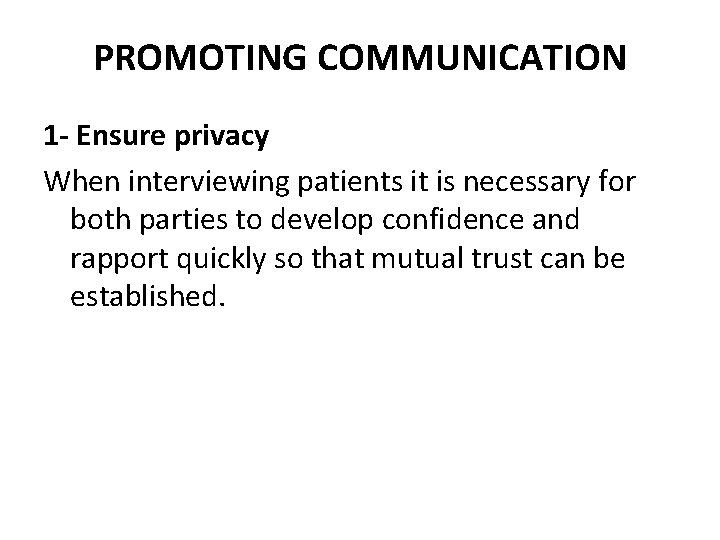PROMOTING COMMUNICATION 1 - Ensure privacy When interviewing patients it is necessary for both