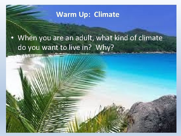 Warm Up: Climate Warm Up • When you are an adult, what kind of