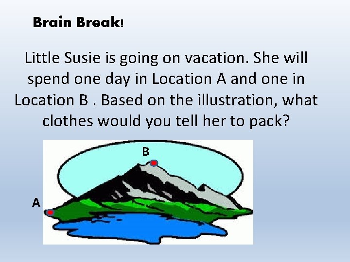 Brain Break! Little Susie is going on vacation. She will spend one day in