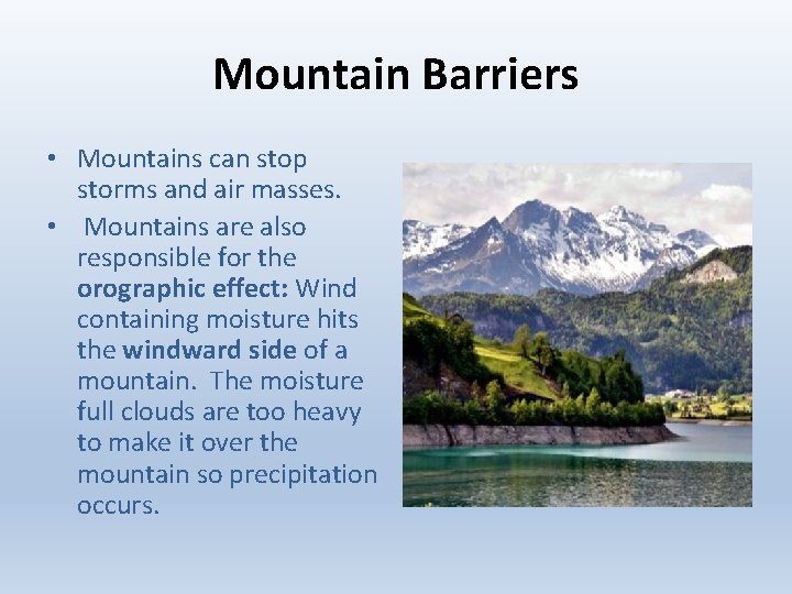 Mountain Barriers • Mountains can stop storms and air masses. • Mountains are also