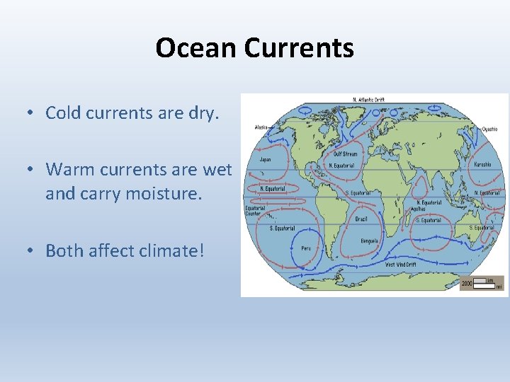 Ocean Currents • Cold currents are dry. • Warm currents are wet and carry