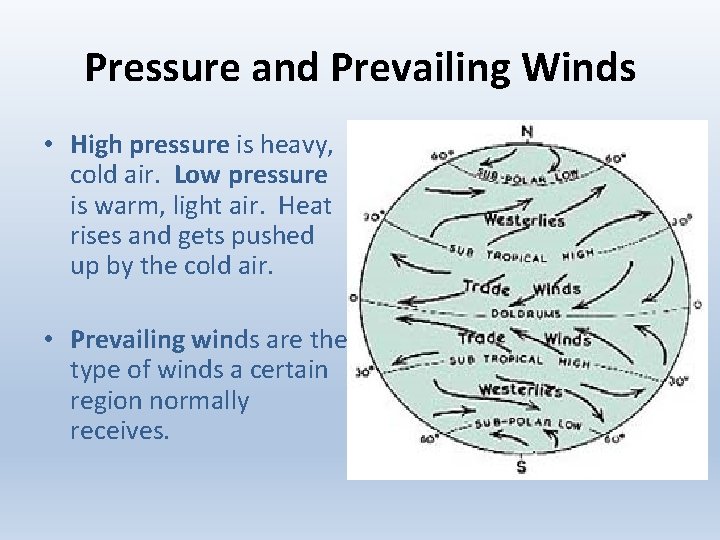 Pressure and Prevailing Winds • High pressure is heavy, cold air. Low pressure is
