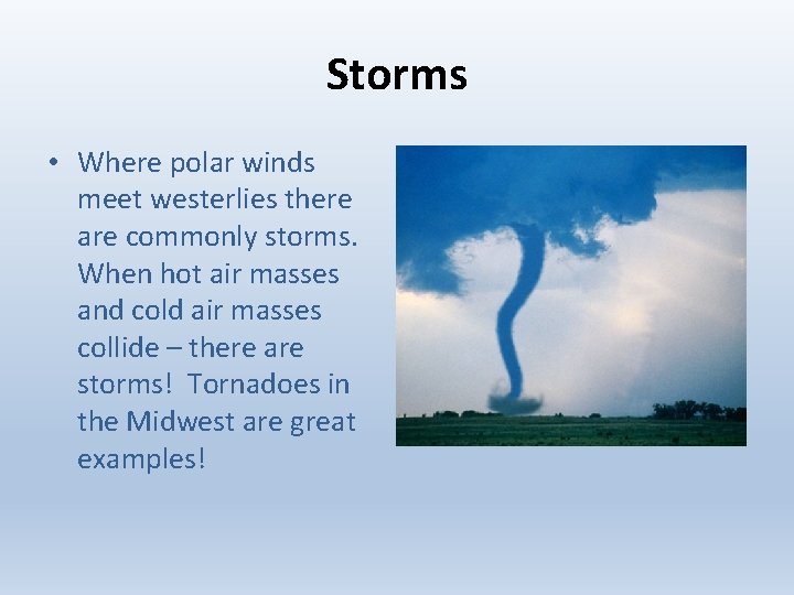 Storms • Where polar winds meet westerlies there are commonly storms. When hot air
