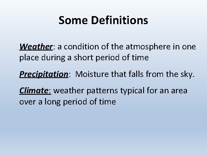 Some Definitions Weather: a condition of the atmosphere in one place during a short