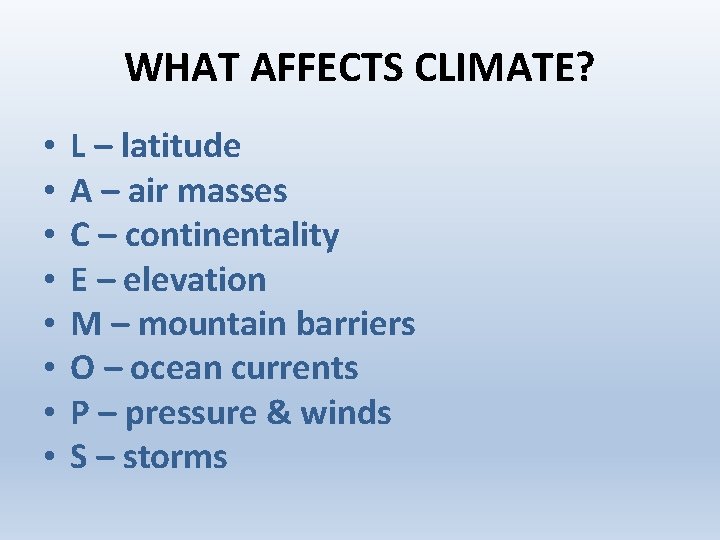 WHAT AFFECTS CLIMATE? • • L – latitude A – air masses C –