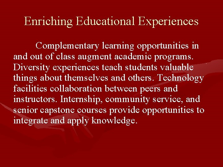 Enriching Educational Experiences Complementary learning opportunities in and out of class augment academic programs.