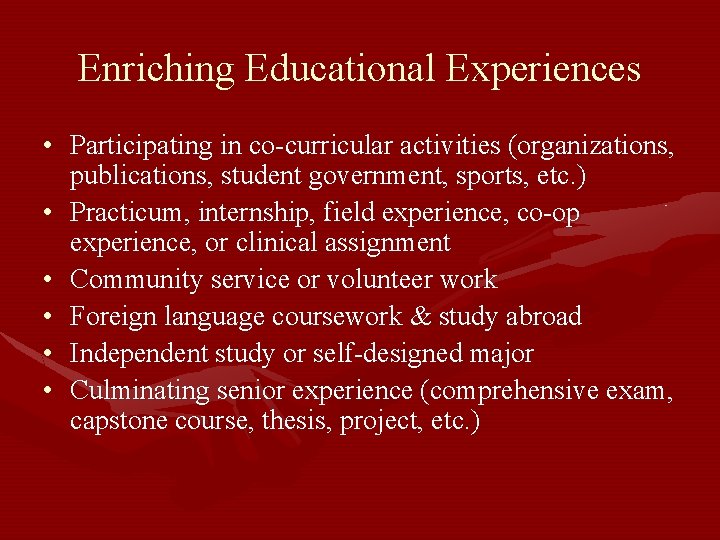 Enriching Educational Experiences • Participating in co-curricular activities (organizations, publications, student government, sports, etc.