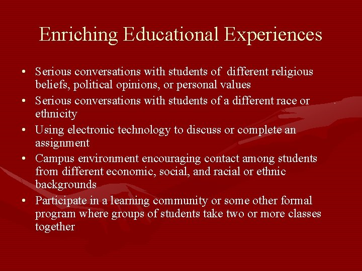 Enriching Educational Experiences • Serious conversations with students of different religious beliefs, political opinions,