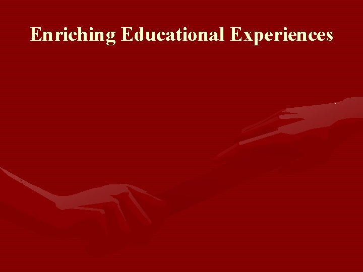 Enriching Educational Experiences 