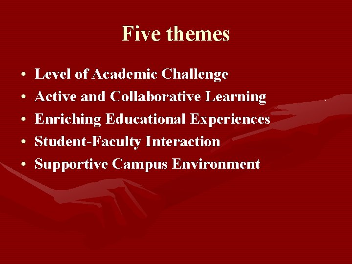 Five themes • • • Level of Academic Challenge Active and Collaborative Learning Enriching