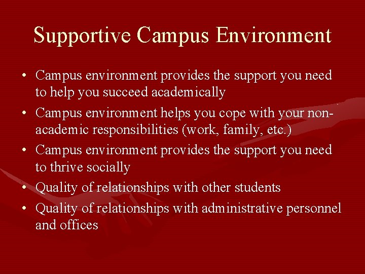 Supportive Campus Environment • Campus environment provides the support you need to help you