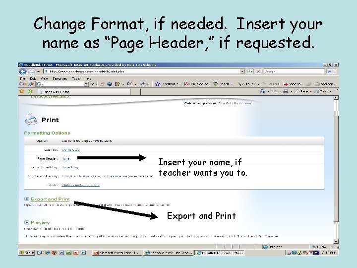 Change Format, if needed. Insert your name as “Page Header, ” if requested. Insert