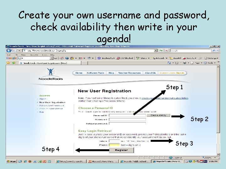 Create your own username and password, check availability then write in your agenda! Step