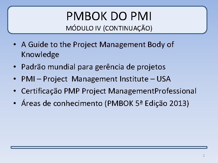 PMBOK DO PMI MÓDULO IV (CONTINUAÇÃO) • A Guide to the Project Management Body
