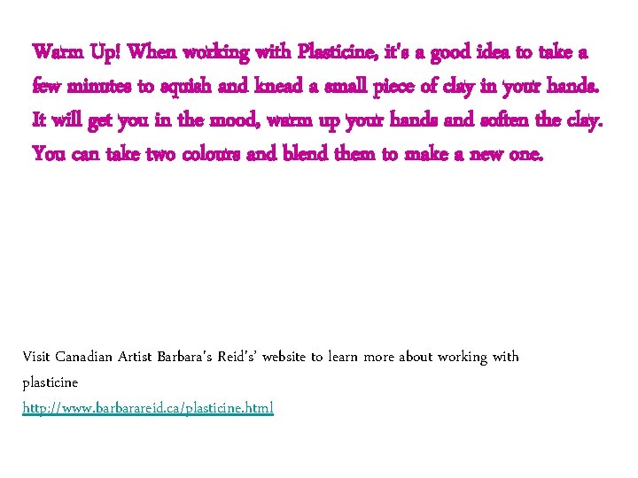 Warm Up! When working with Plasticine, it's a good idea to take a few Warm Up! When working with Plasticine, it's a good idea to take a few