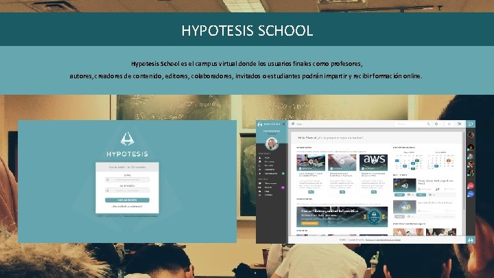 HYPOTESIS SCHOOL Hypotesis School es el campus virtual donde los usuarios finales como profesores,