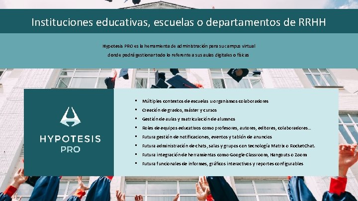 Instituciones educativas, escuelas o departamentos de RRHH Hypotesis PRO es la herramienta de administración