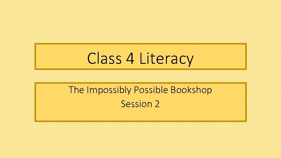Class 4 Literacy The Impossibly Possible Bookshop Session 2 