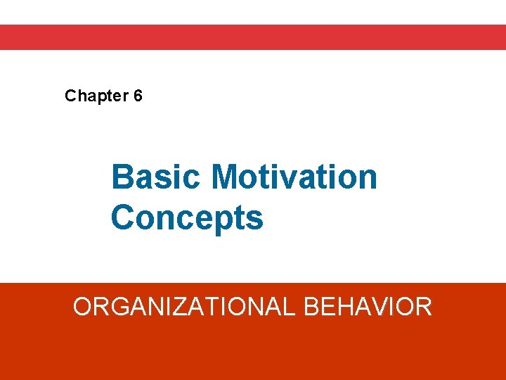 Chapter 6 Basic Motivation Concepts ORGANIZATIONAL BEHAVIOR 
