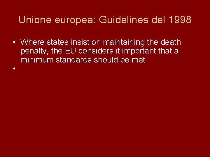 Unione europea: Guidelines del 1998 • Where states insist on maintaining the death penalty,