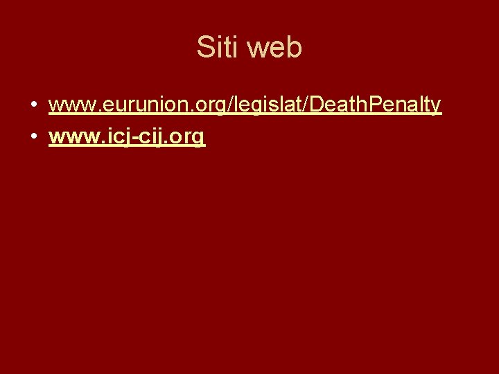 Siti web • www. eurunion. org/legislat/Death. Penalty • www. icj-cij. org 