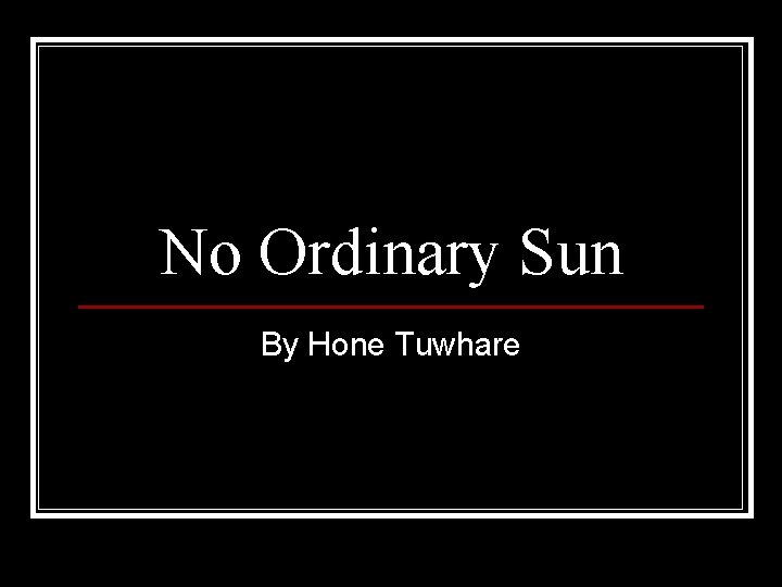 No Ordinary Sun By Hone Tuwhare 
