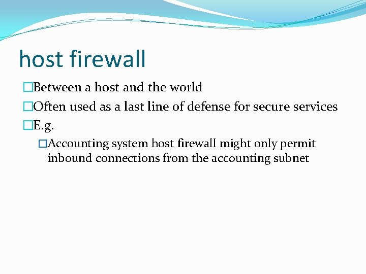 host firewall �Between a host and the world �Often used as a last line