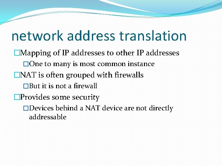 network address translation �Mapping of IP addresses to other IP addresses �One to many