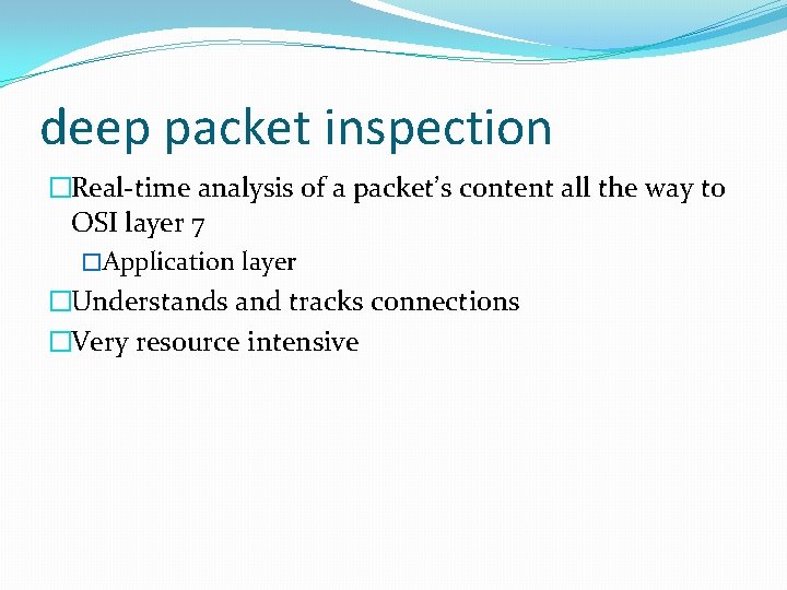 deep packet inspection �Real-time analysis of a packet’s content all the way to OSI