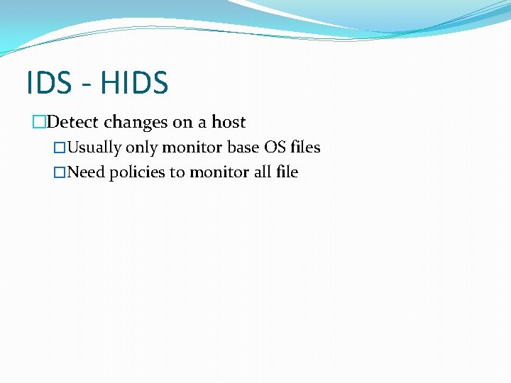 IDS - HIDS �Detect changes on a host �Usually only monitor base OS files