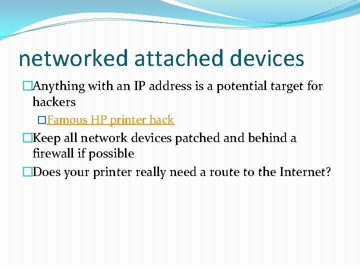 networked attached devices �Anything with an IP address is a potential target for hackers