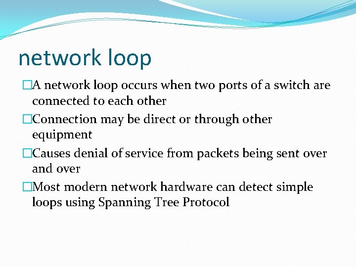 network loop �A network loop occurs when two ports of a switch are connected