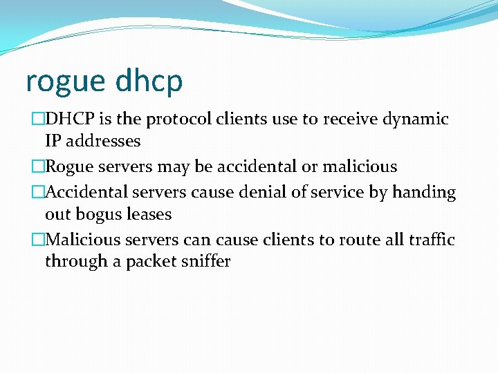 rogue dhcp �DHCP is the protocol clients use to receive dynamic IP addresses �Rogue