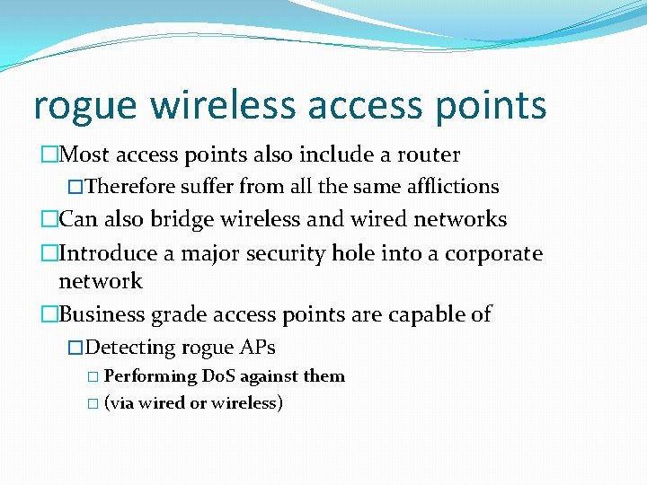 rogue wireless access points �Most access points also include a router �Therefore suffer from