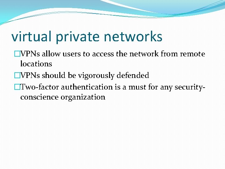 virtual private networks �VPNs allow users to access the network from remote locations �VPNs