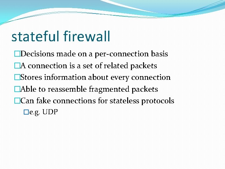 stateful firewall �Decisions made on a per-connection basis �A connection is a set of