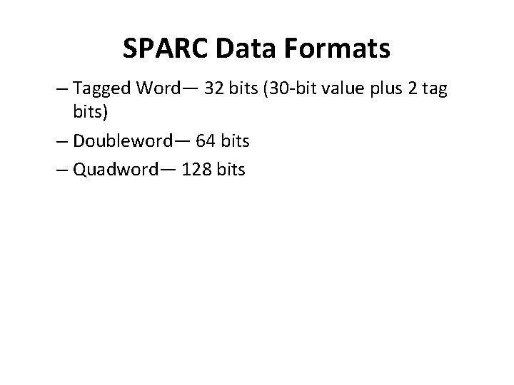 SPARC Data Formats – Tagged Word— 32 bits (30 -bit value plus 2 tag SPARC Data Formats – Tagged Word— 32 bits (30 -bit value plus 2 tag