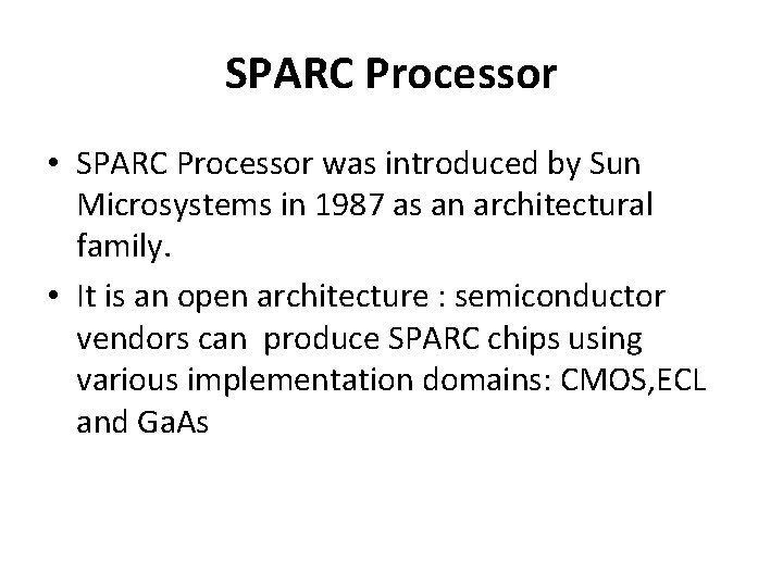 SPARC Processor • SPARC Processor was introduced by Sun Microsystems in 1987 as an SPARC Processor • SPARC Processor was introduced by Sun Microsystems in 1987 as an
