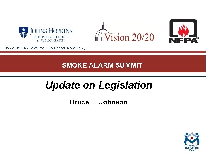 Johns Hopkins Center for Injury Research and Policy SMOKE ALARM SUMMIT Update on Legislation