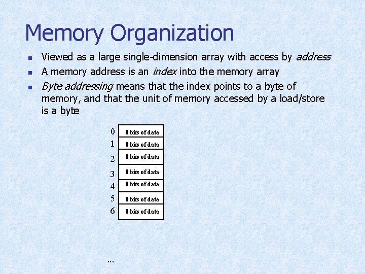 Memory Organization n Viewed as a large single-dimension array with access by address A