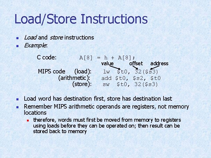 Load/Store Instructions n n Load and store instructions Example: C code: A[8] = h