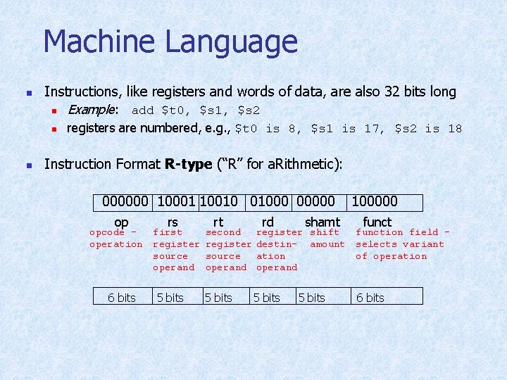 Machine Language n Instructions, like registers and words of data, are also 32 bits